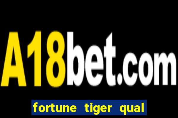 fortune tiger qual a melhor plataforma